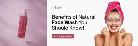 Benefits of Natural Face Wash You Should Know!