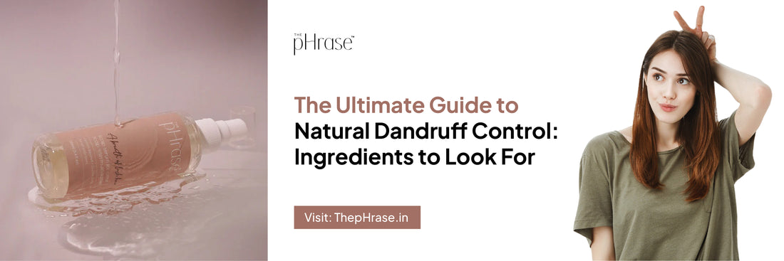 The Ultimate Guide to Natural Dandruff Control: Ingredients to Look For