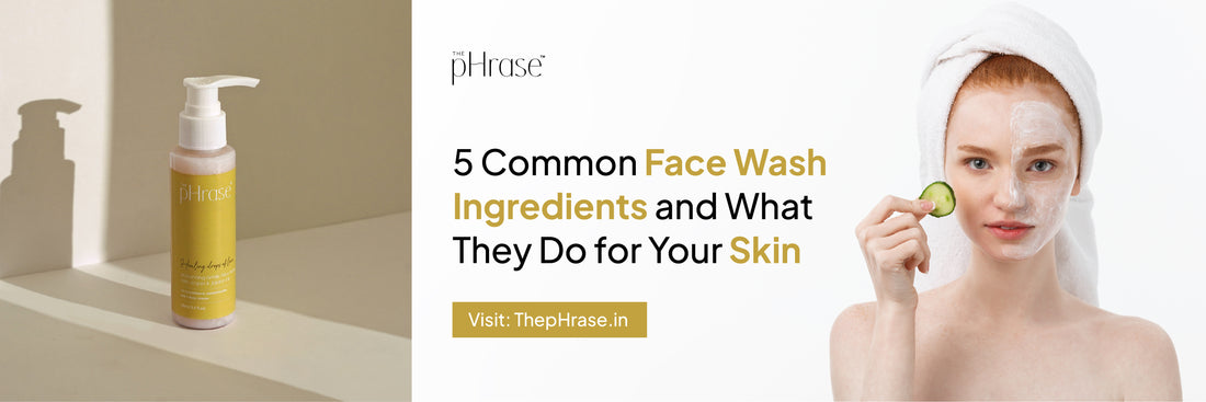 5 Common Face Wash Ingredients and What They Do for Your Skin